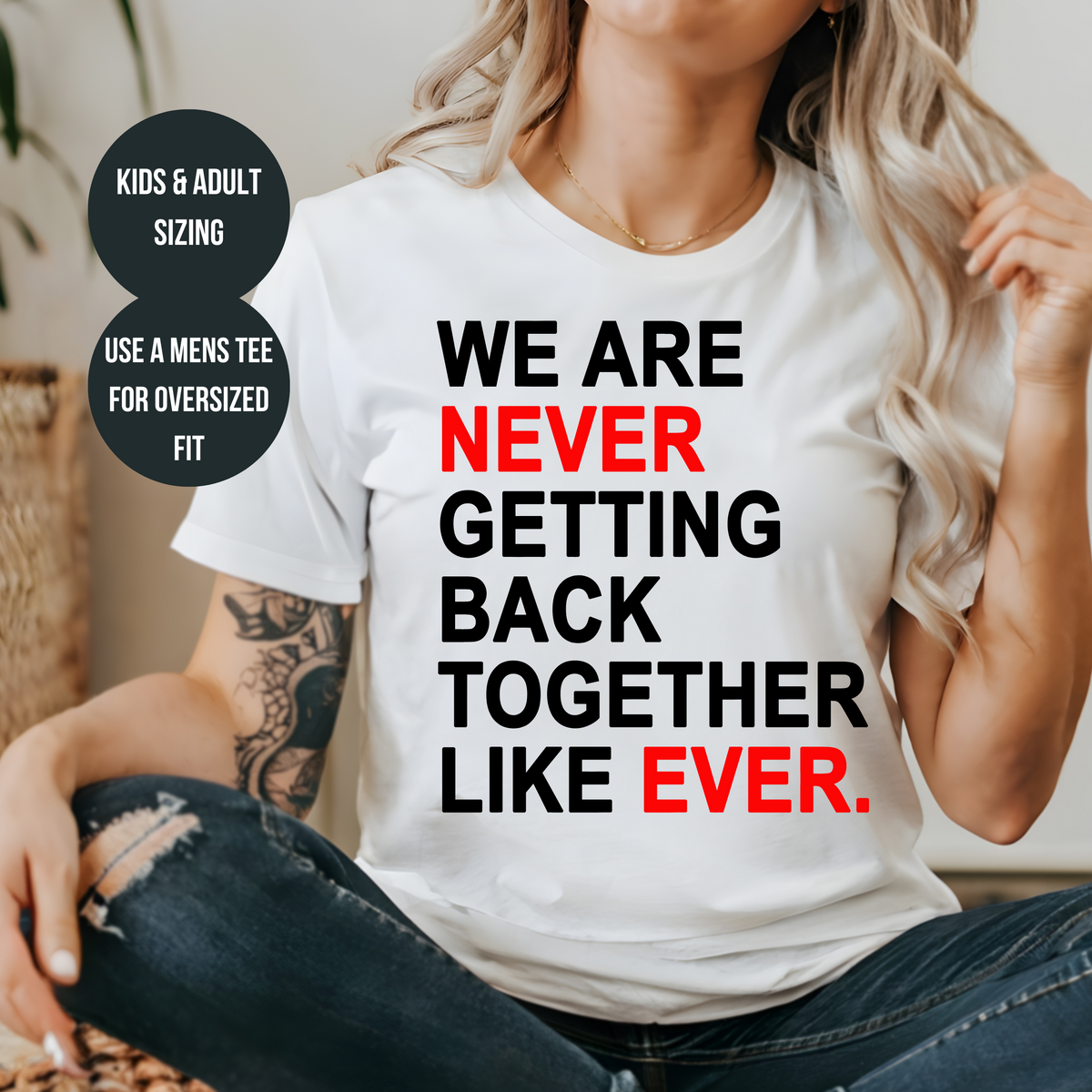 We are Never Getting Back Together (MORE COLOURS & STYLES)