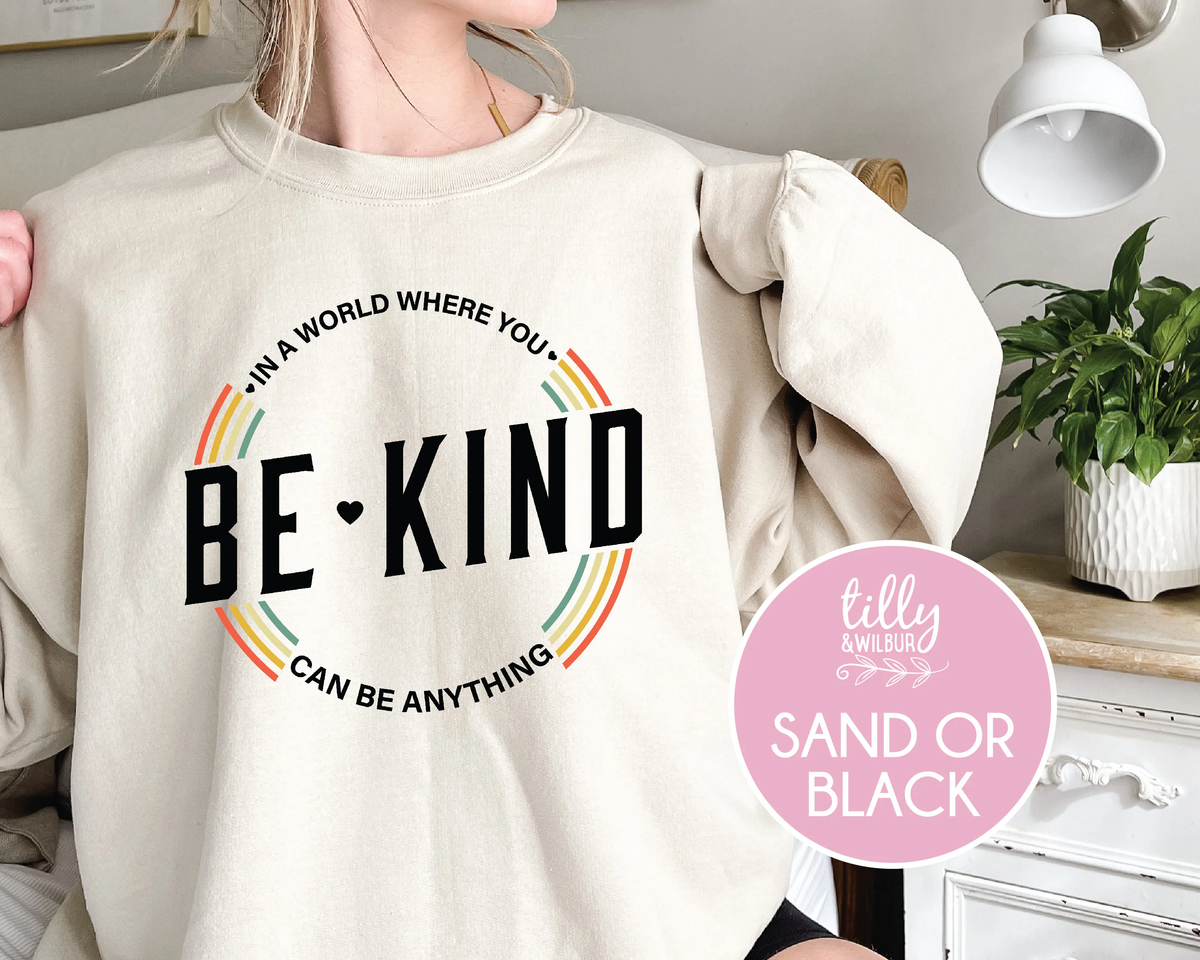 In A World Where You Can Be Anything Be Kind
