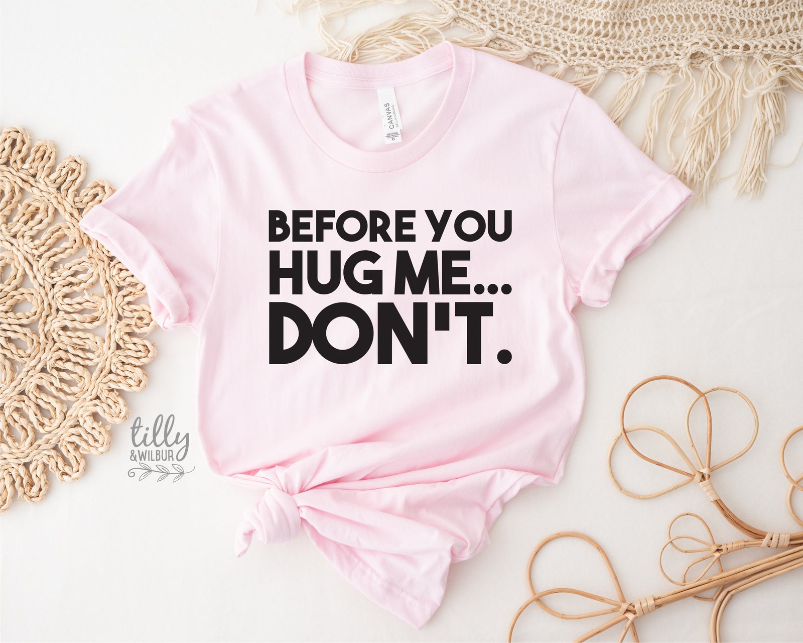 Before You Hug Me Don't (MORE COLOURS & STYLES)