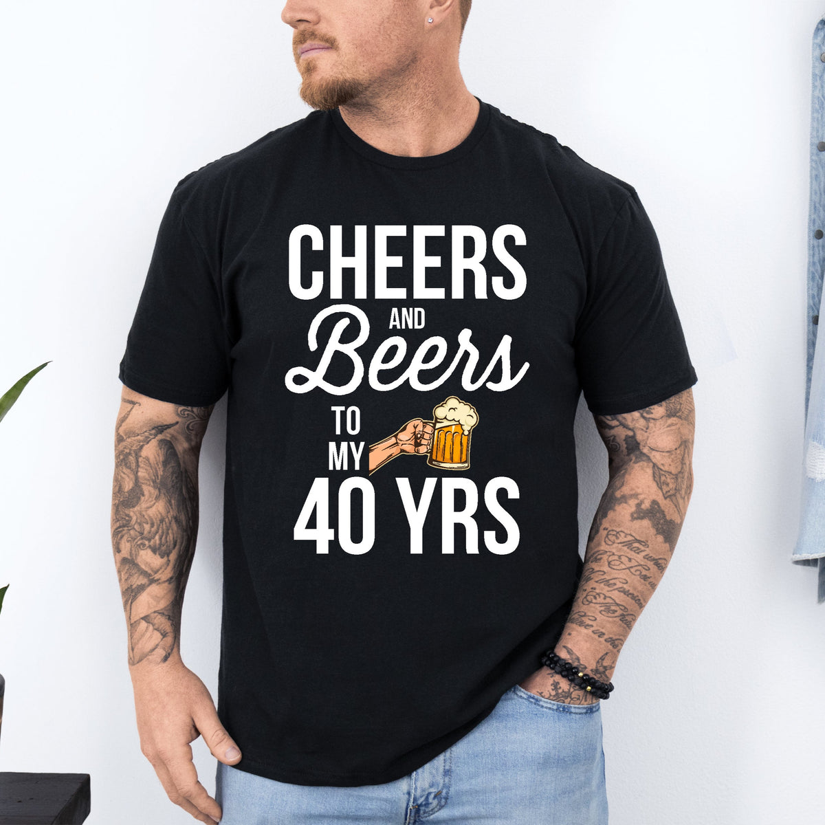 Cheers And Beers To My 40 Years (CUSTOM YEAR & MORE COLOURS & STYLES)