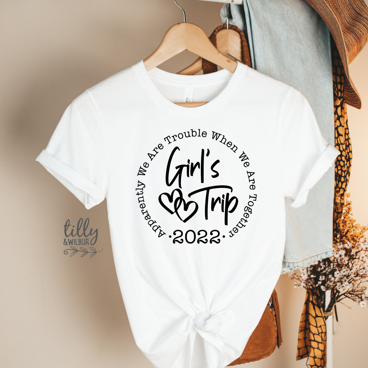 Girls Trip - Apparently We Are Trouble When We're Together With Custom year (MORE COLOURS & STYLES)