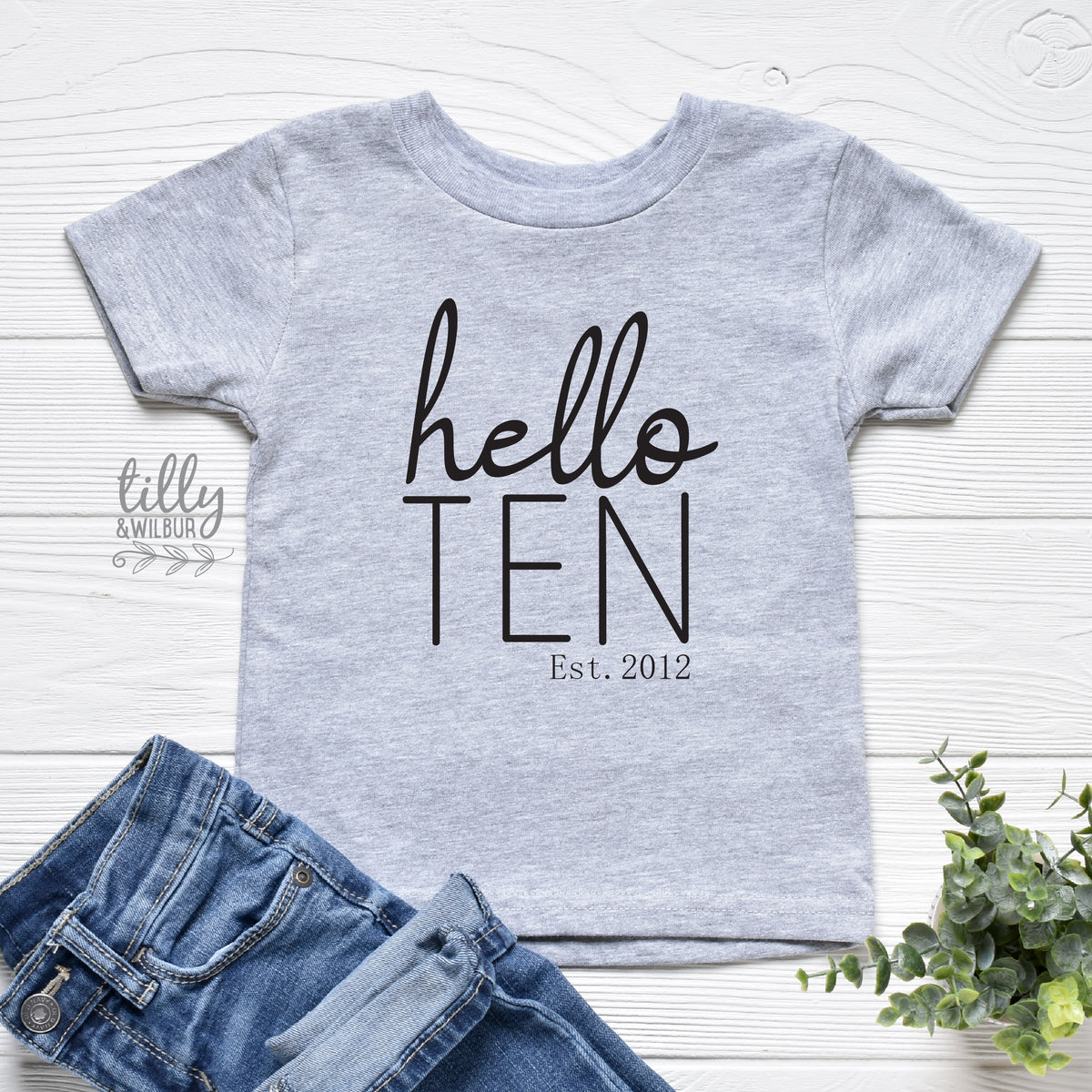 Hello Ten With Custom Est Year MORE SIZES & COLOURS)