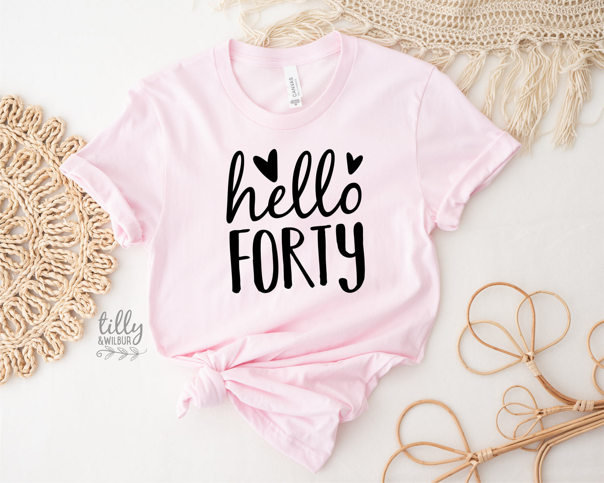 Hello Forty (MORE COLOURS & STYLES)
