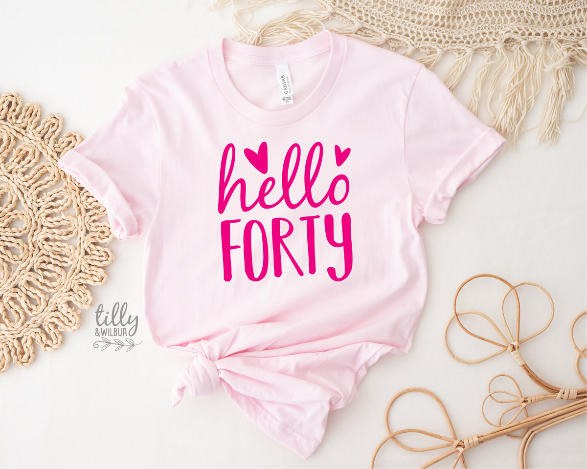 Hello Forty (MORE COLOURS & STYLES)