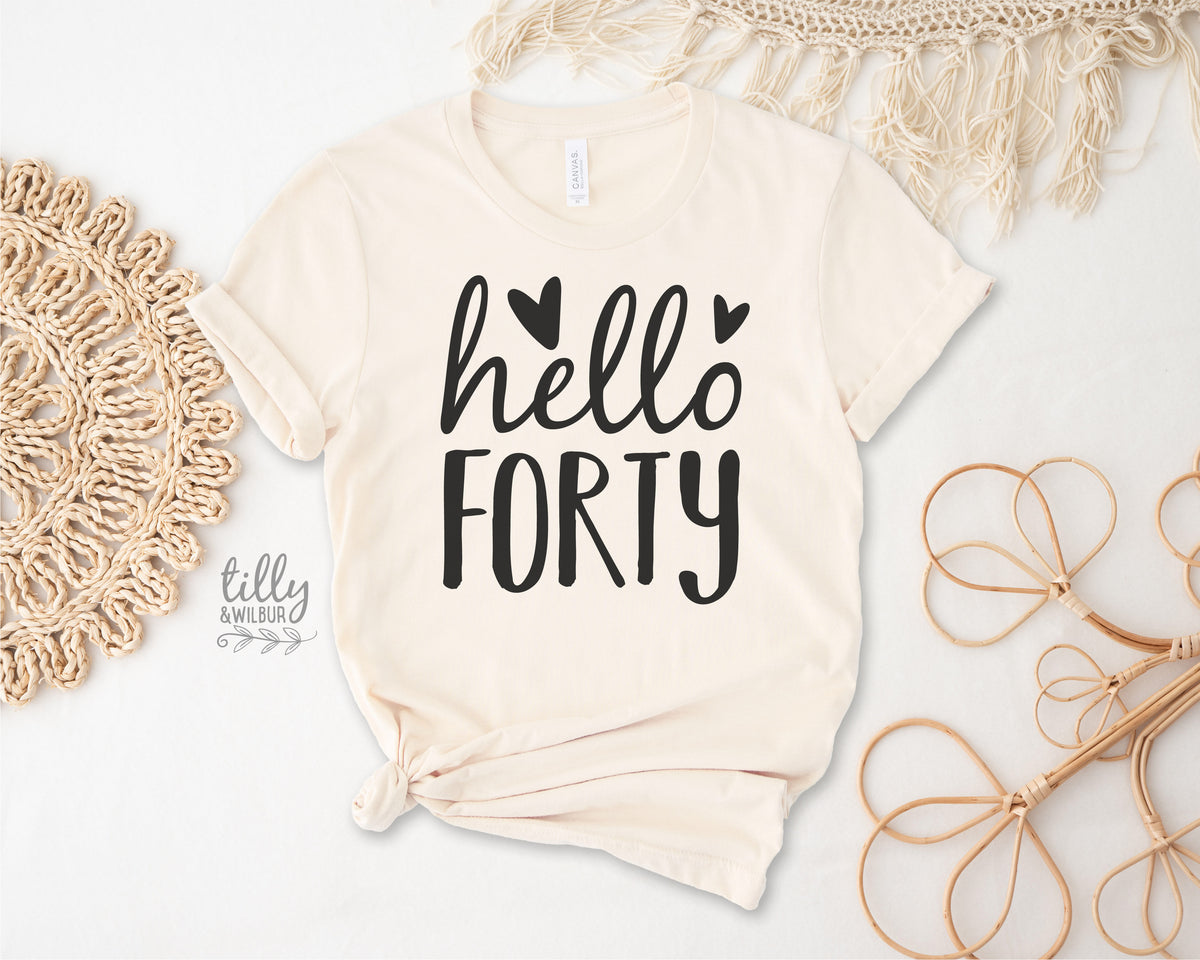 Hello Forty (MORE COLOURS & STYLES)