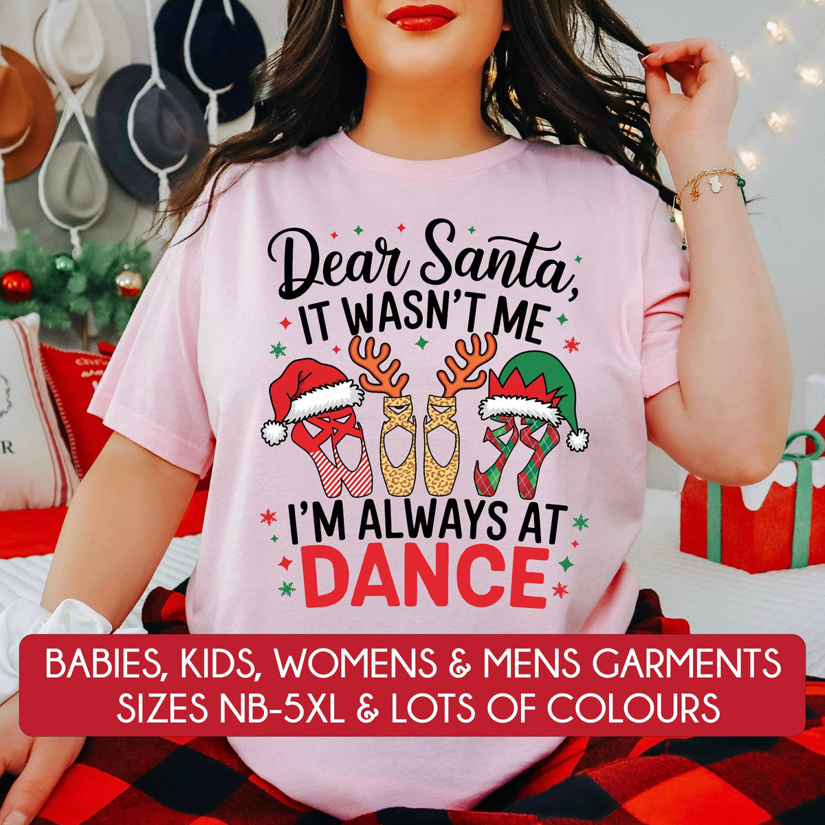*MORE COLOURS AVAILABLE* Dear Santa It Wasn't Me I'm Always At Dance T-Shirt
