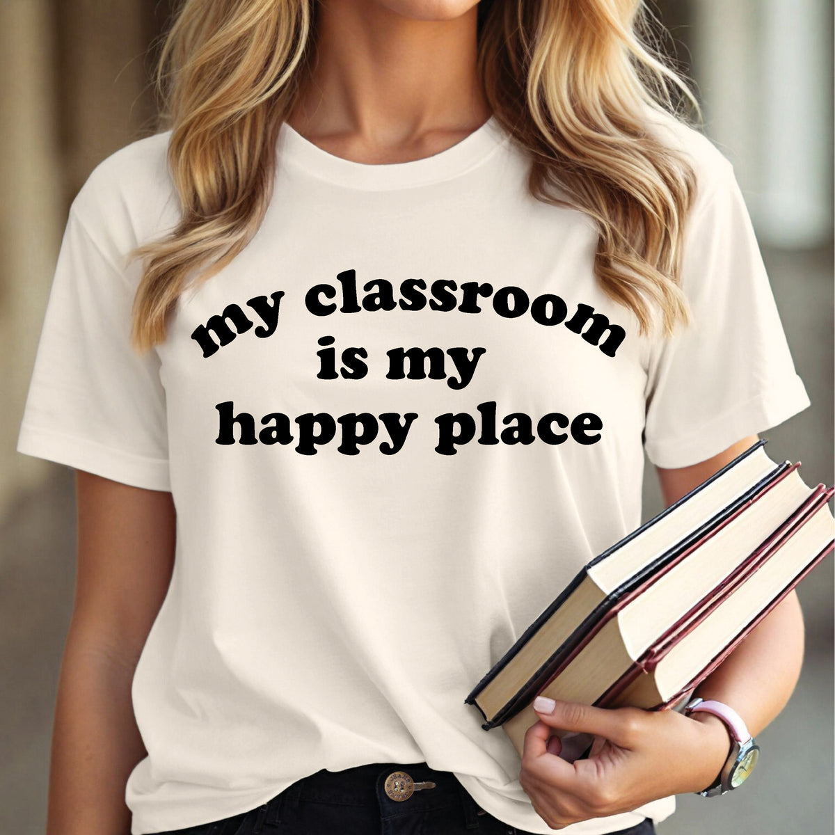 My Classroom Is My Happy Place (MORE COLOURS & STYLES)