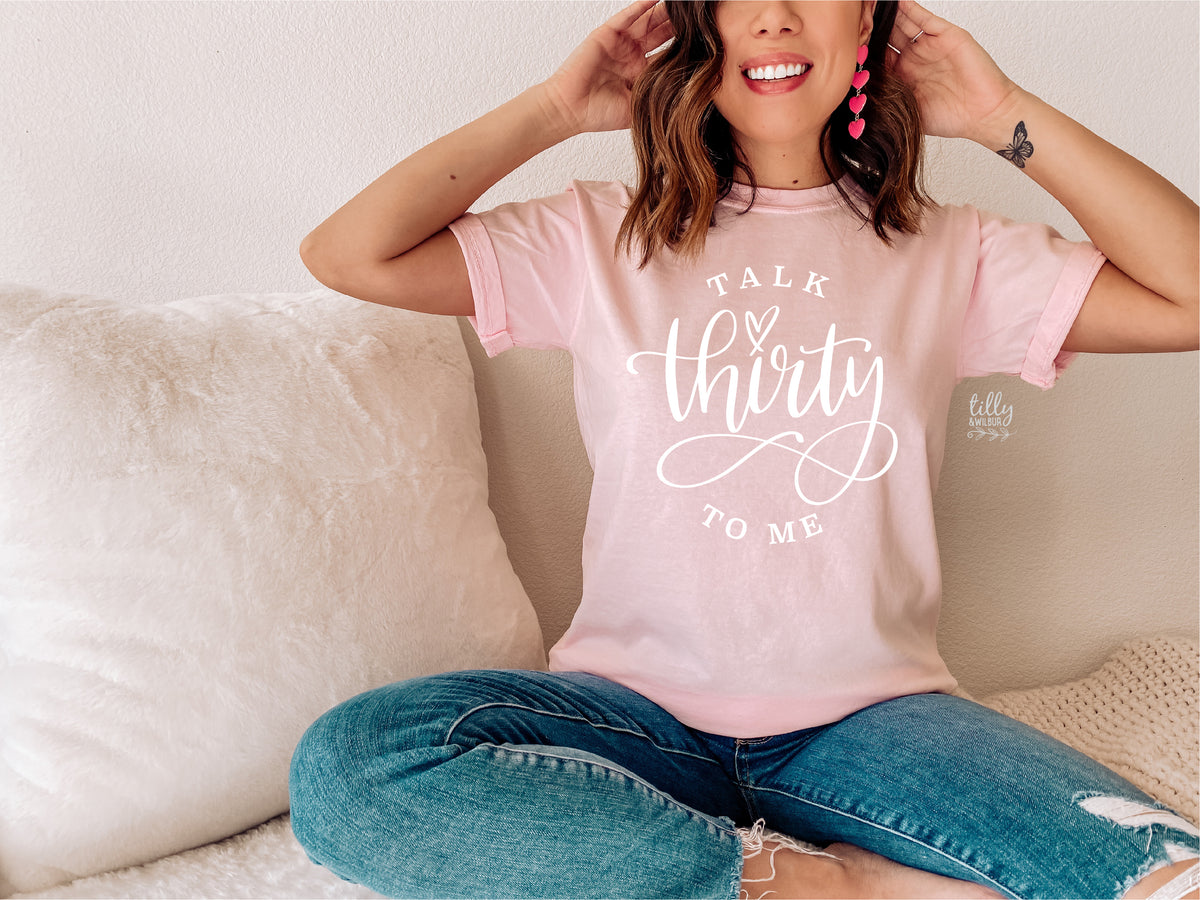 Talk Thirty To Me (MORE COLOURS & STYLES)