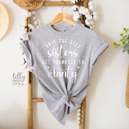Only The Best Sisters Get Promoted To Aunty T-Shirt