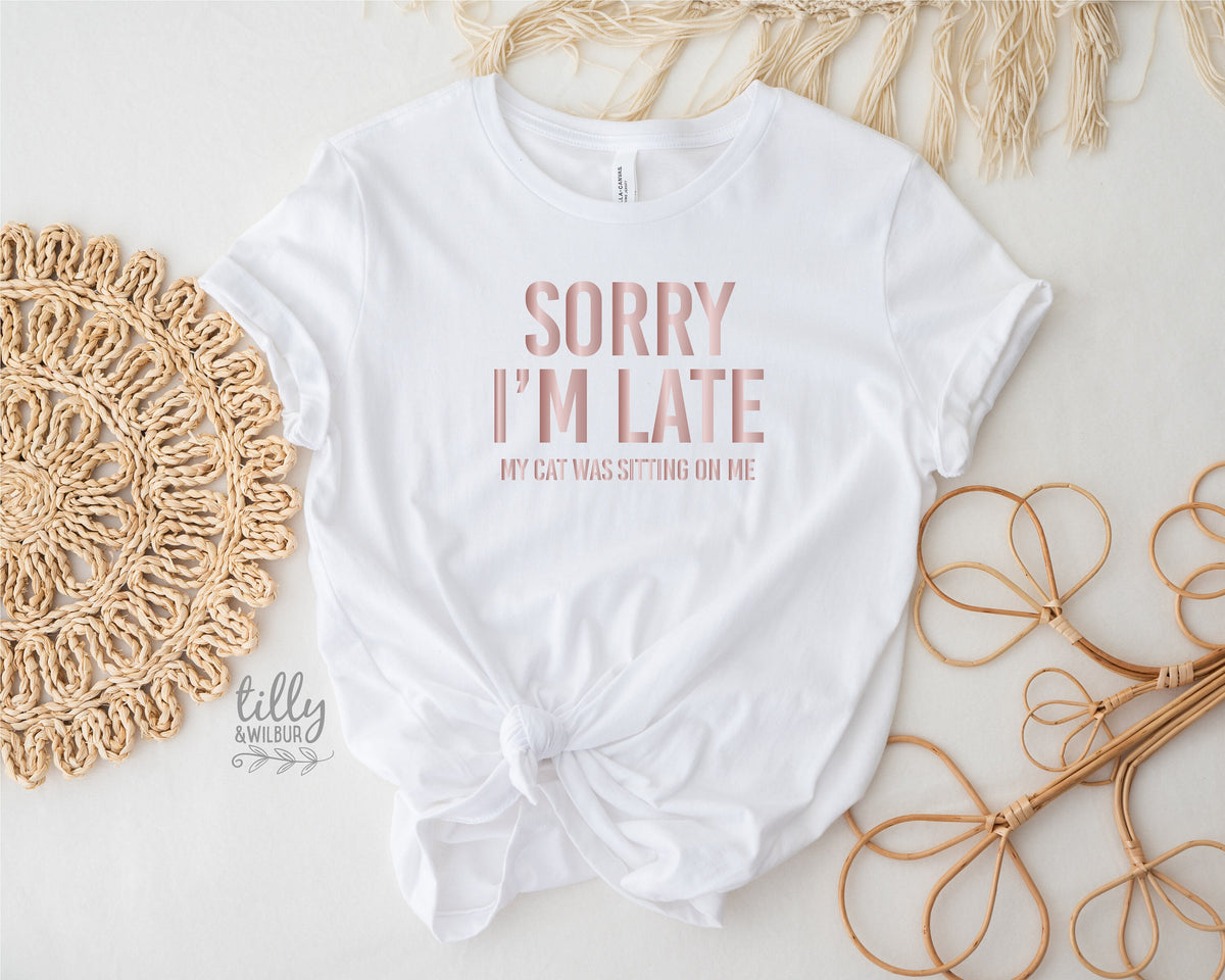 Cat T-Shirt, Sorry I'm Late The Cat Was Sitting On Me T-Shirt, Funny Cat T-Shirt, Kitty Tee, Kitten T-Shirt, I Love Cats T-Shirt, Cat Lover