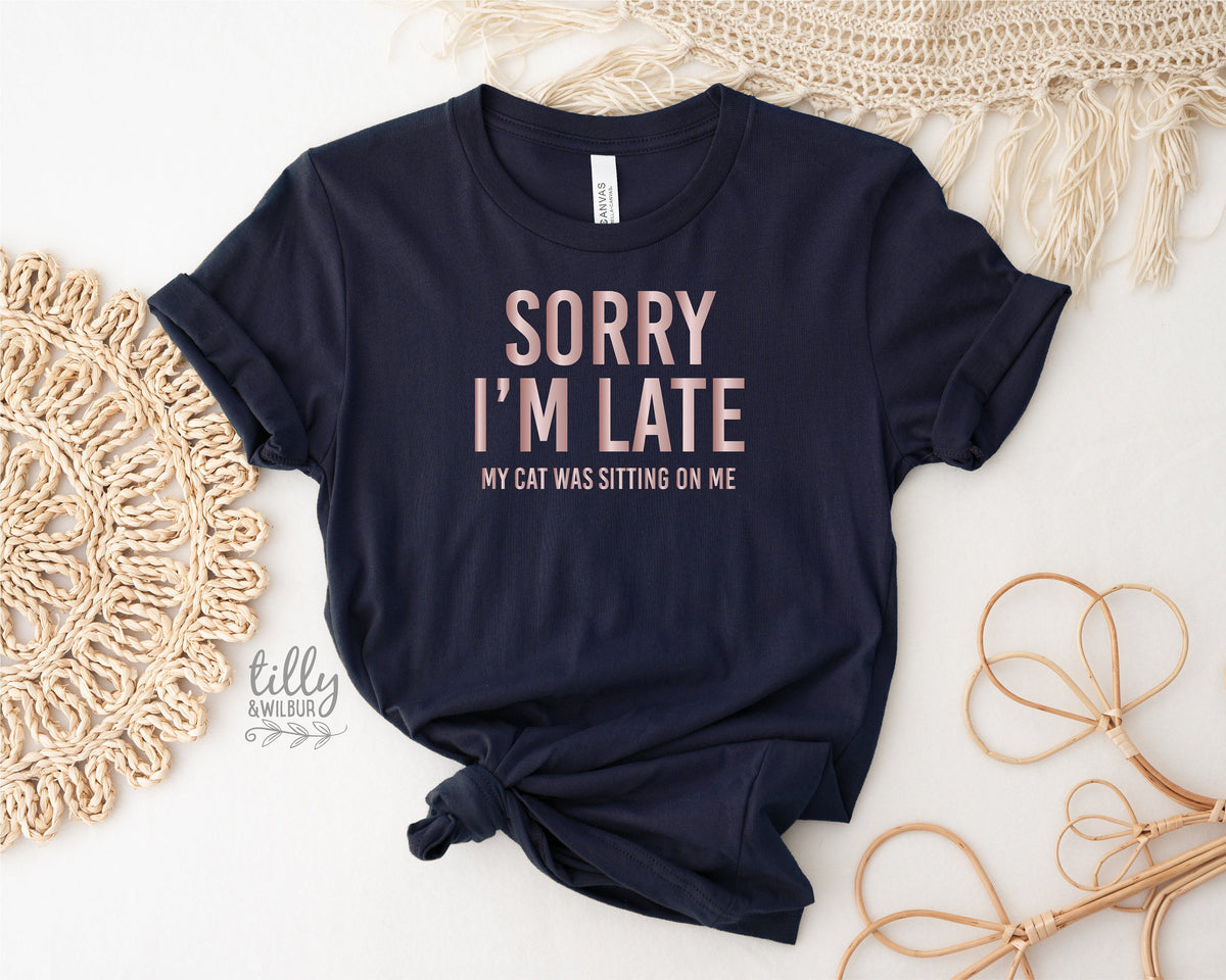Cat T-Shirt, Sorry I'm Late The Cat Was Sitting On Me T-Shirt, Funny Cat T-Shirt, Kitty Tee, Kitten T-Shirt, I Love Cats T-Shirt, Cat Lover