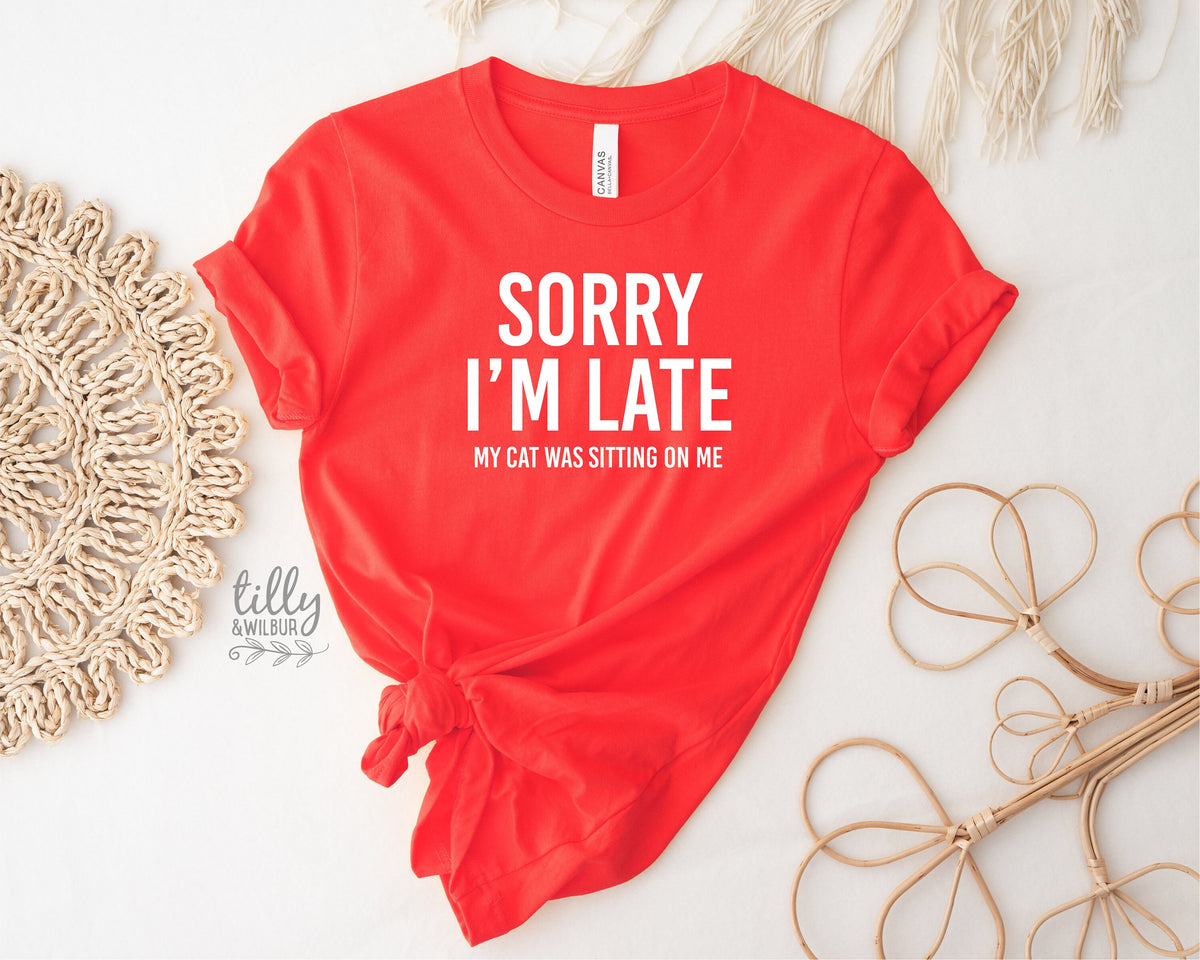 Cat T-Shirt, Sorry I'm Late The Cat Was Sitting On Me T-Shirt, Funny Cat T-Shirt, Kitty Tee, Kitten T-Shirt, I Love Cats T-Shirt, Cat Lover