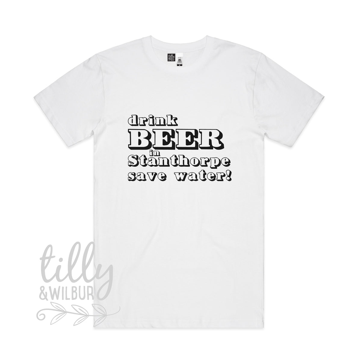Drink Beer In Stanthorpe Save Water (MORE COLOURS & STYLES)