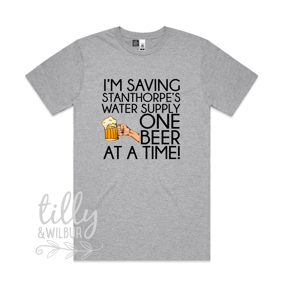 I'm Saving Stanthorpe's Water Supply One Beer At A Time (MORE COLOURS & STYLES)