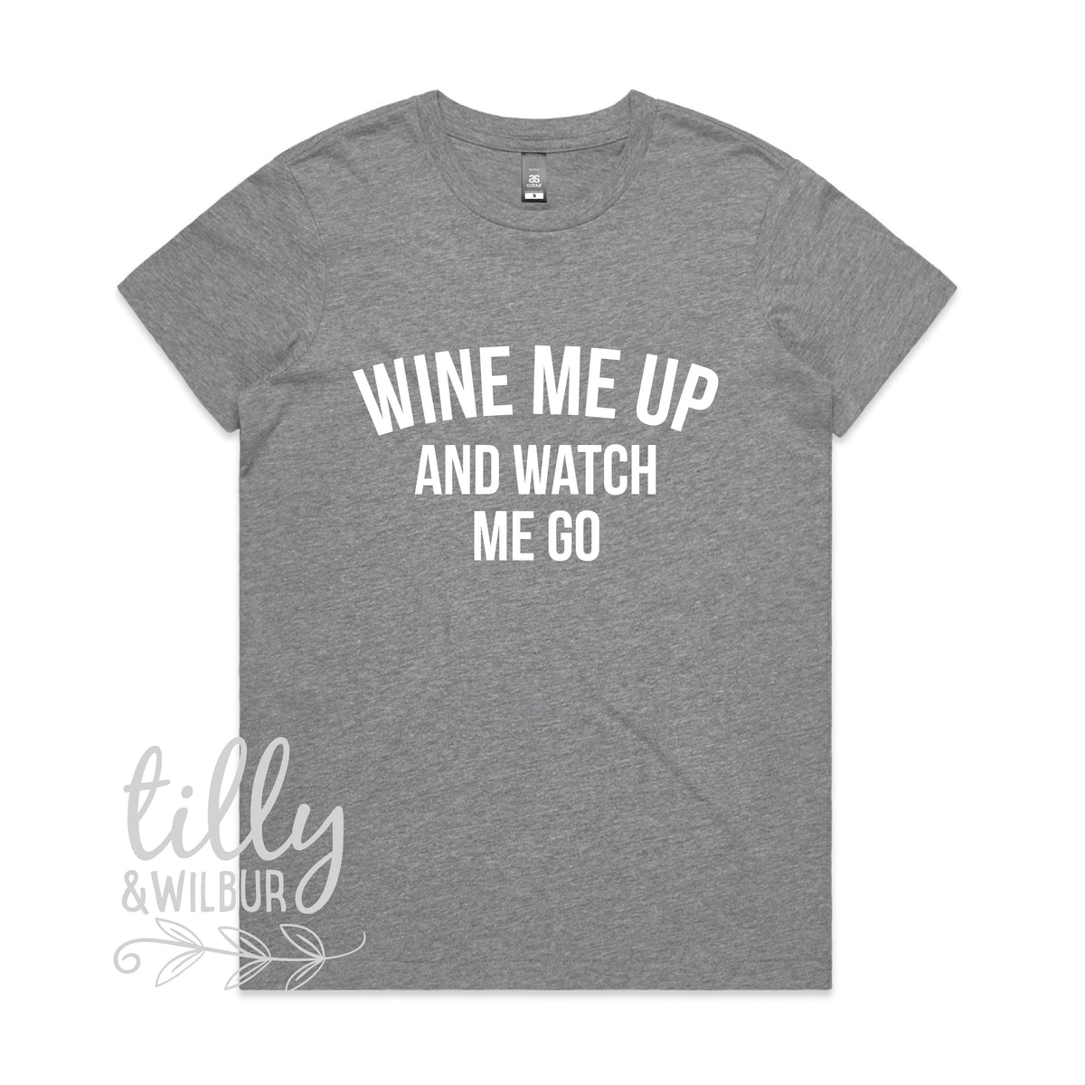 Wine Me Up And Watch Me Go (MORE COLOURS & STYLES)