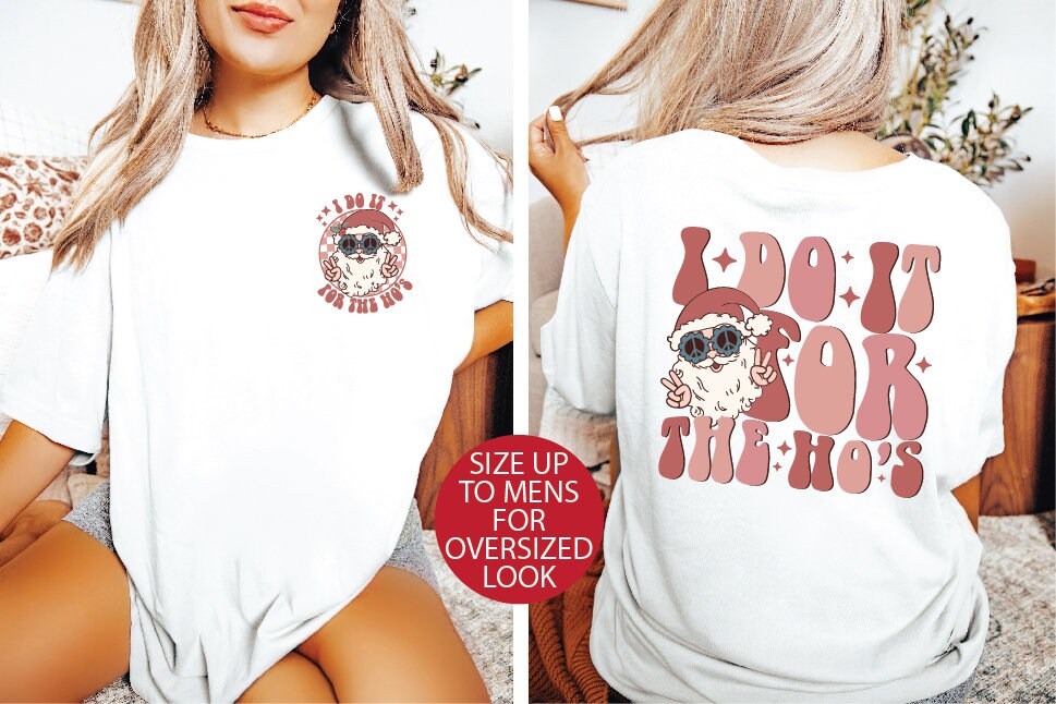 *MORE COLOURS AVAILABLE* I Do It For The Ho&#39;s - Double sided prints!