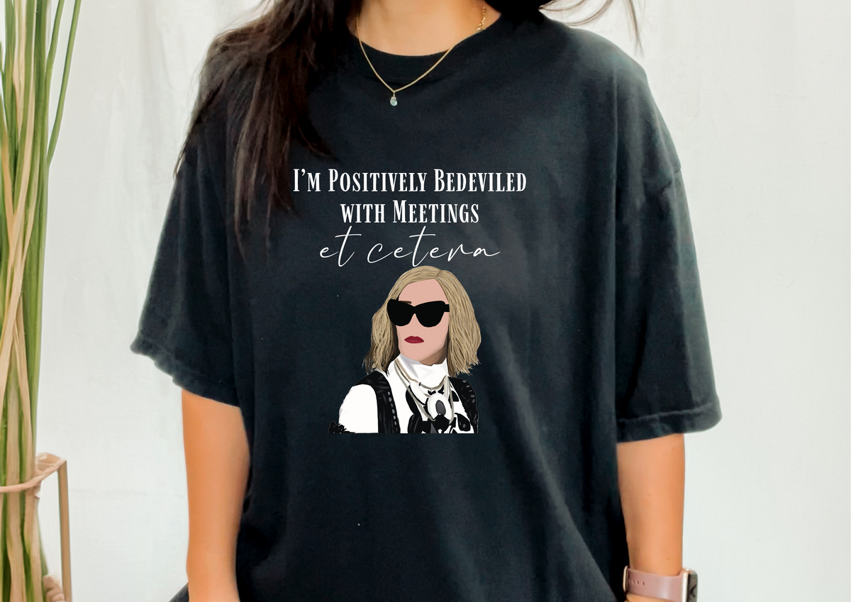 Moira Rose &quot;I&#39;m Positively Bedeviled In Meetings Et Cetera&#39; T-Shirt