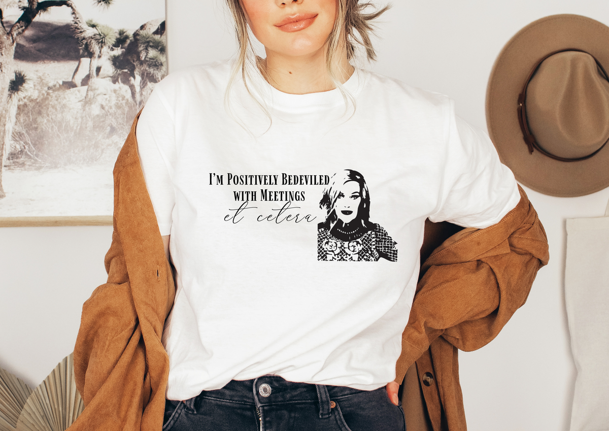 Moira Rose &quot;I&#39;m Positively Bedeviled In Meetings Et Cetera&#39; T-Shirt