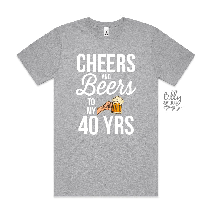 Cheers And Beers To My 40 Years CUSTOM YEAR & MORE COLOURS & STYLES