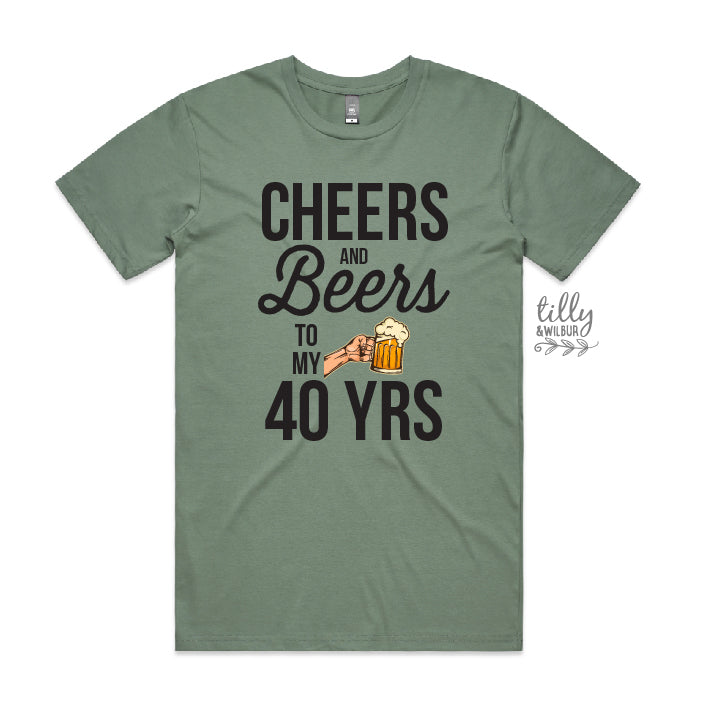 Cheers And Beers To My 40 Years CUSTOM YEAR & MORE COLOURS & STYLES