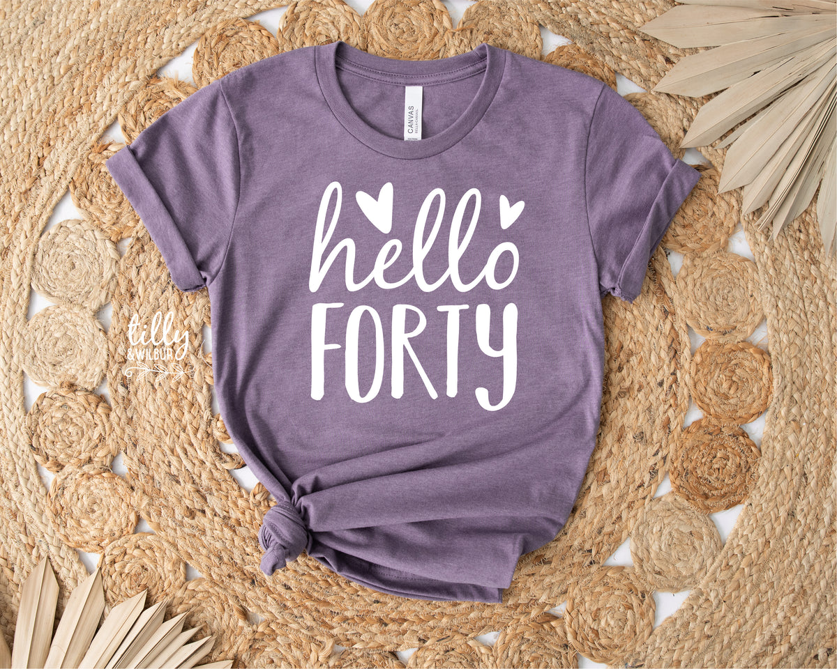Hello Forty (MORE COLOURS &amp; STYLES)