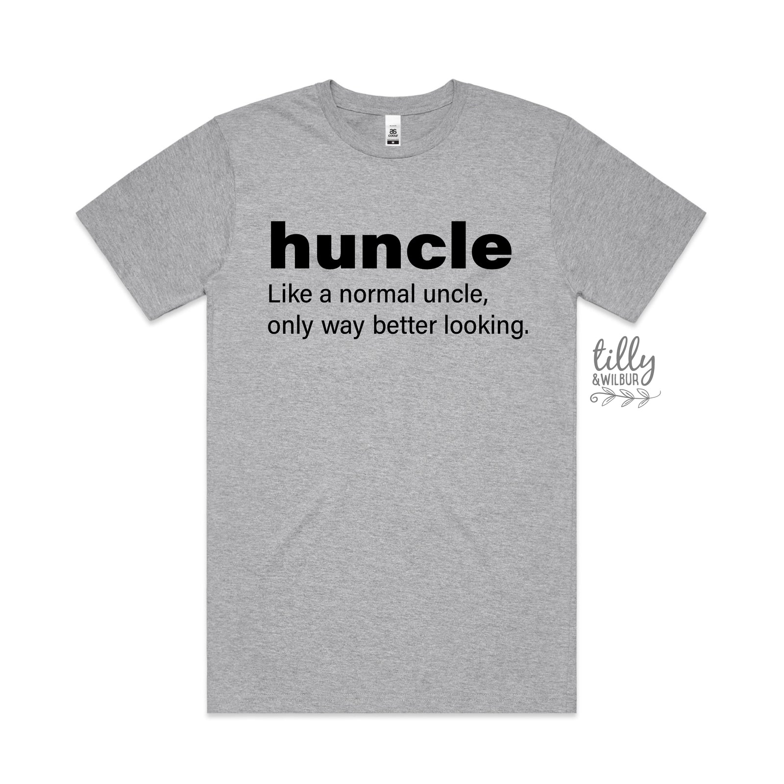 Huncle: Just Like A Normal Uncle Only Way Better Looking MORE COLOURS & STYLES