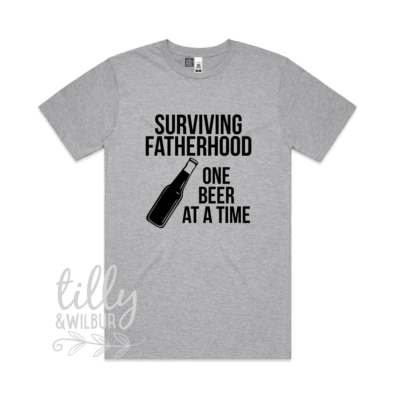 Surviving Fatherhood One Beer At A Time (MORE COLOURS & STYLES)