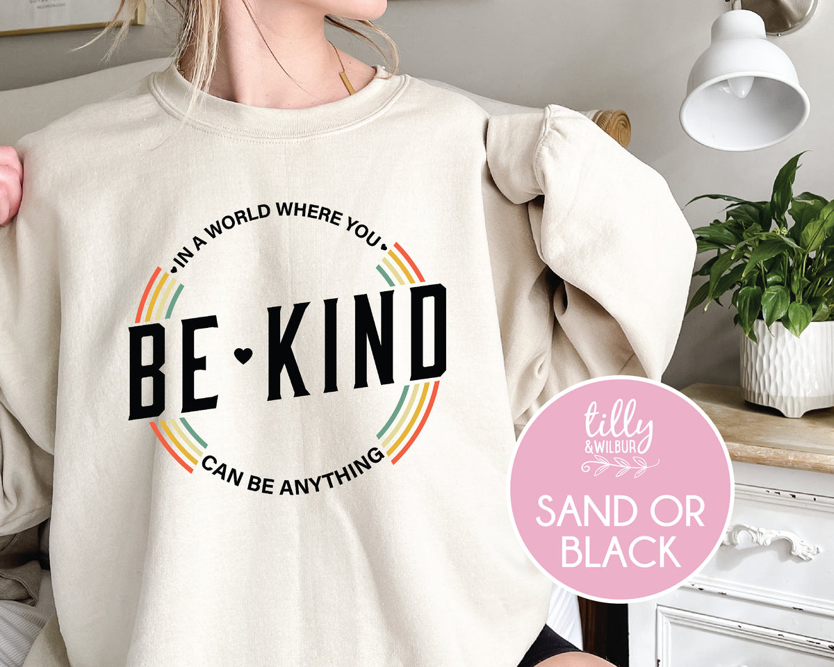 In A World Where You Can Be Anything Be Kind Jumper, Unisex Sizing, Be Kind Sweatshirt, Kindness Matters Jumper, Inspirational Clothing