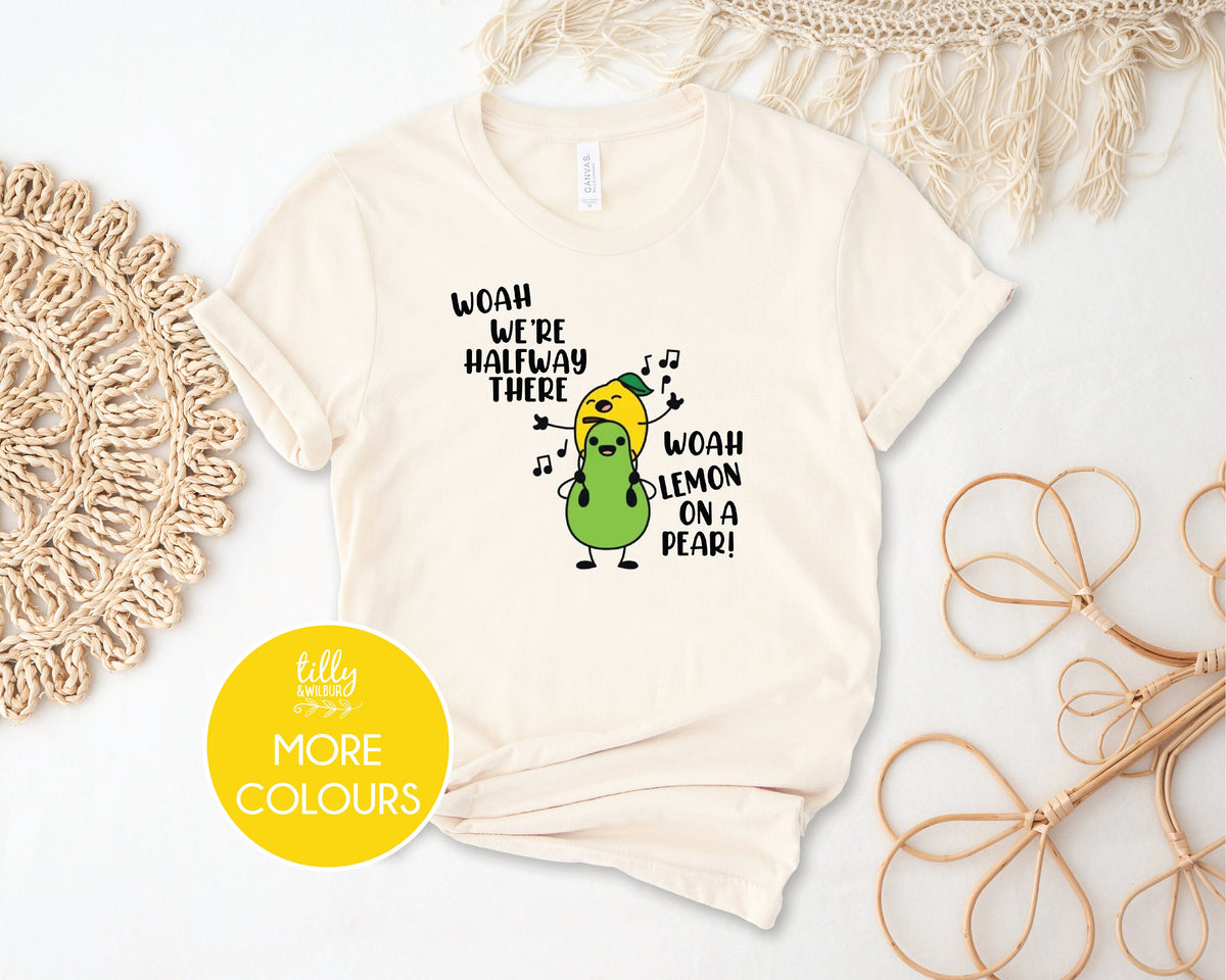 Woah We&#39;re Halfway There Woah Lemon On A Pear T-Shirt, Funny Living On A Prayer T-Shirt