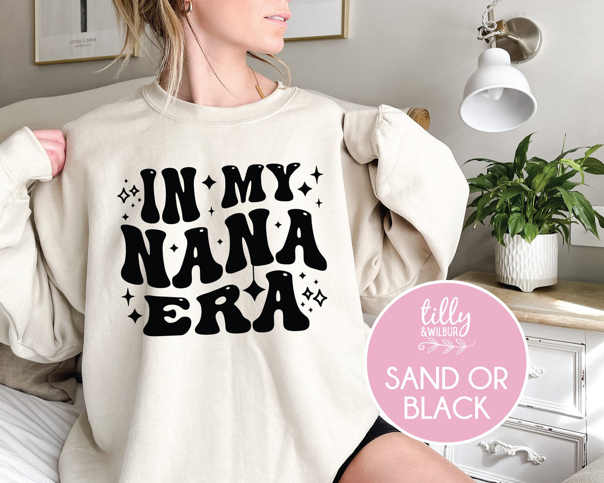 In My Nana Era Jumper, Funny Nana Gift, Grandma Gift, Mum Life Jumper, Nana Gift, Mother&#39;s Day Gift, Nana Sweatshirt,