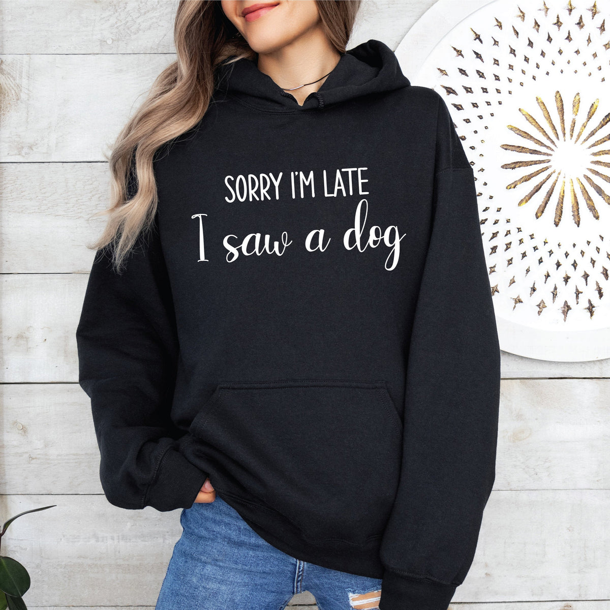 Sorry I'm Late I Saw A Dog Hoodie, Dog Dad Jumper, Dog Mum Sweatshirt, Funny Dog Gift, I Love Dogs, Funny Women's T-Shirt, Gift For Her