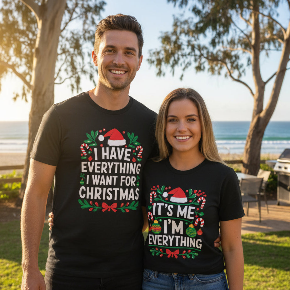 Matching Couples Christmas T-Shirts, I Have Everything I Want for Christmas, It's Me I'm Everything