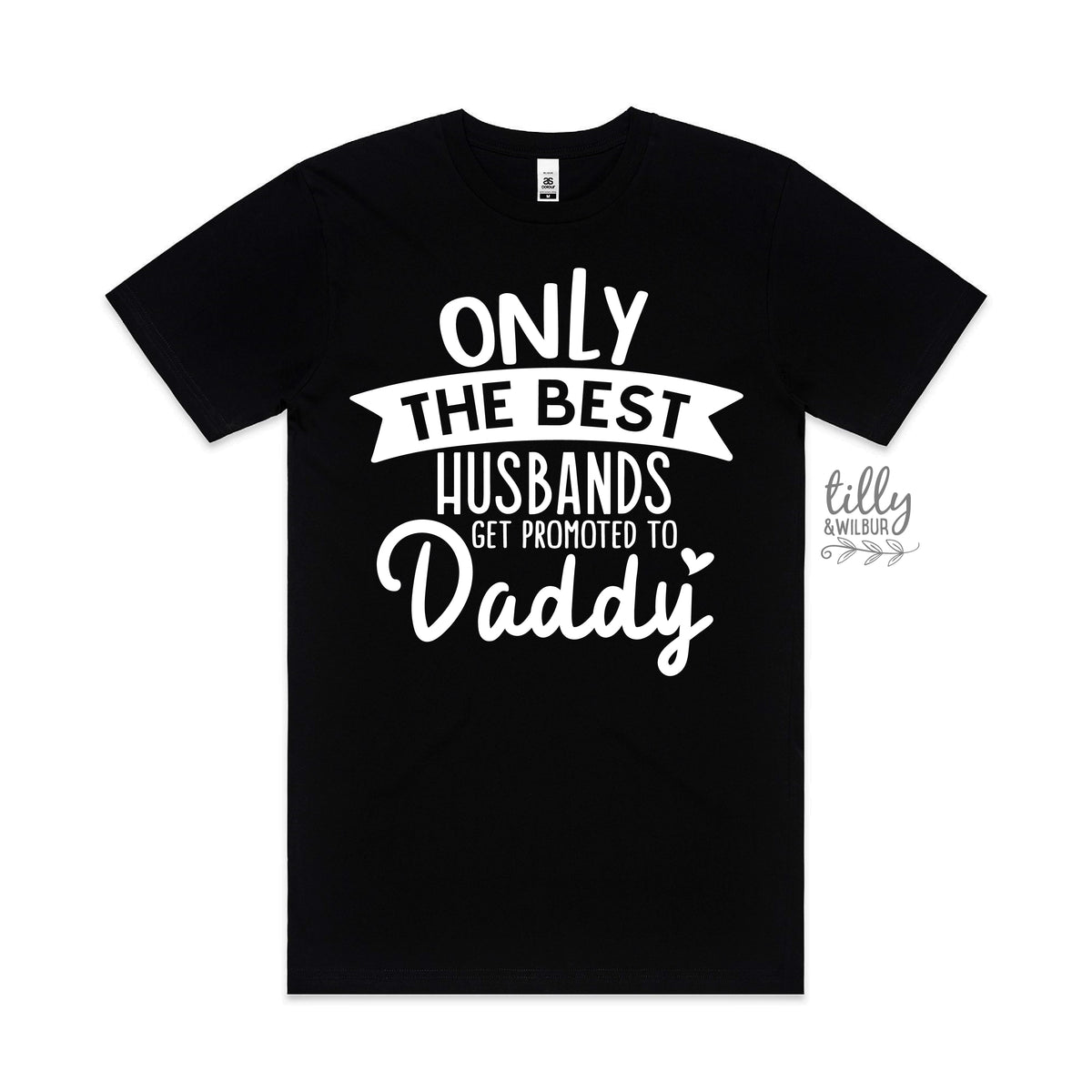 Only The Best Husbands Get Promoted To Daddy MORE COLOURS &amp; STYLES