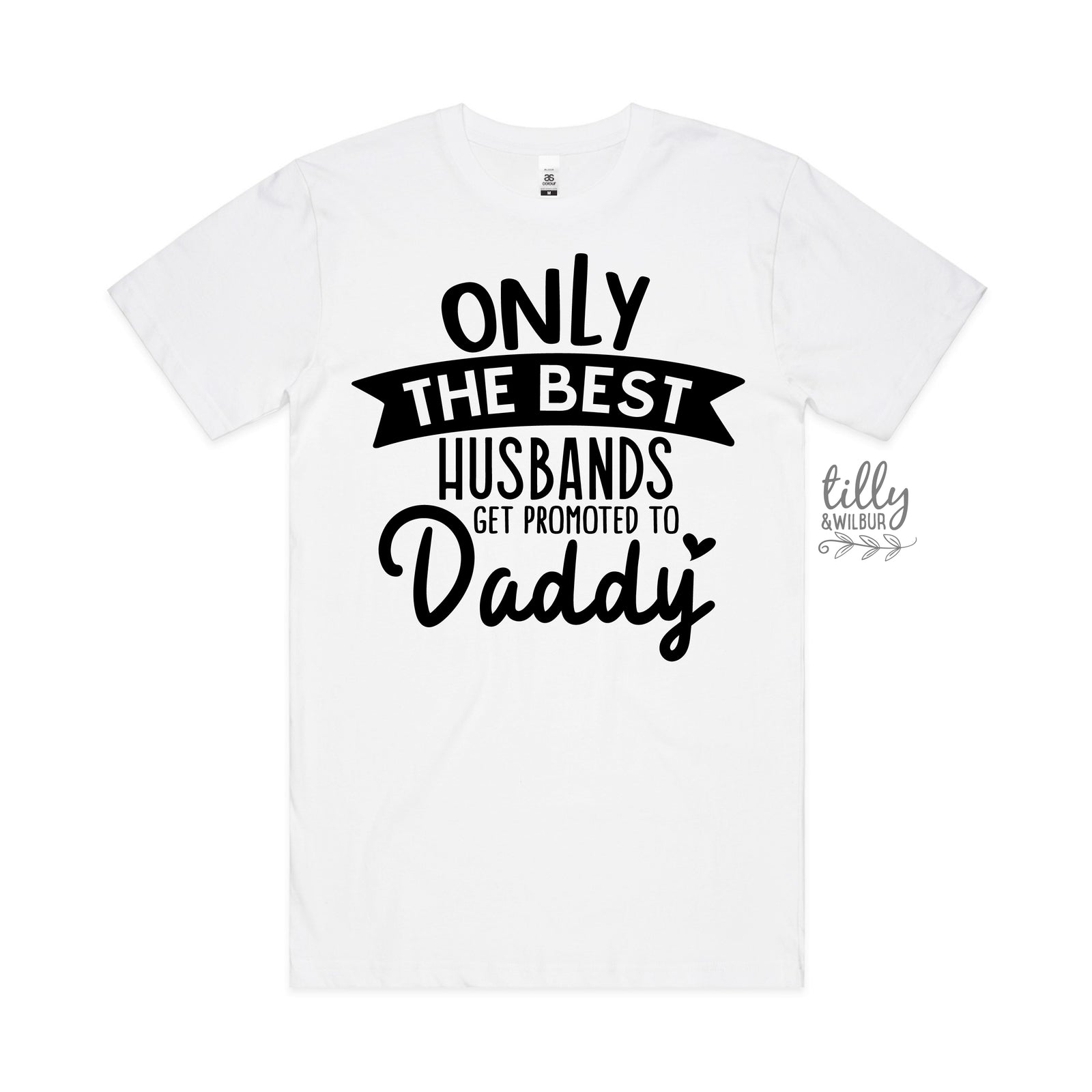 Only The Best Husbands Get Promoted To Daddy MORE COLOURS & STYLES