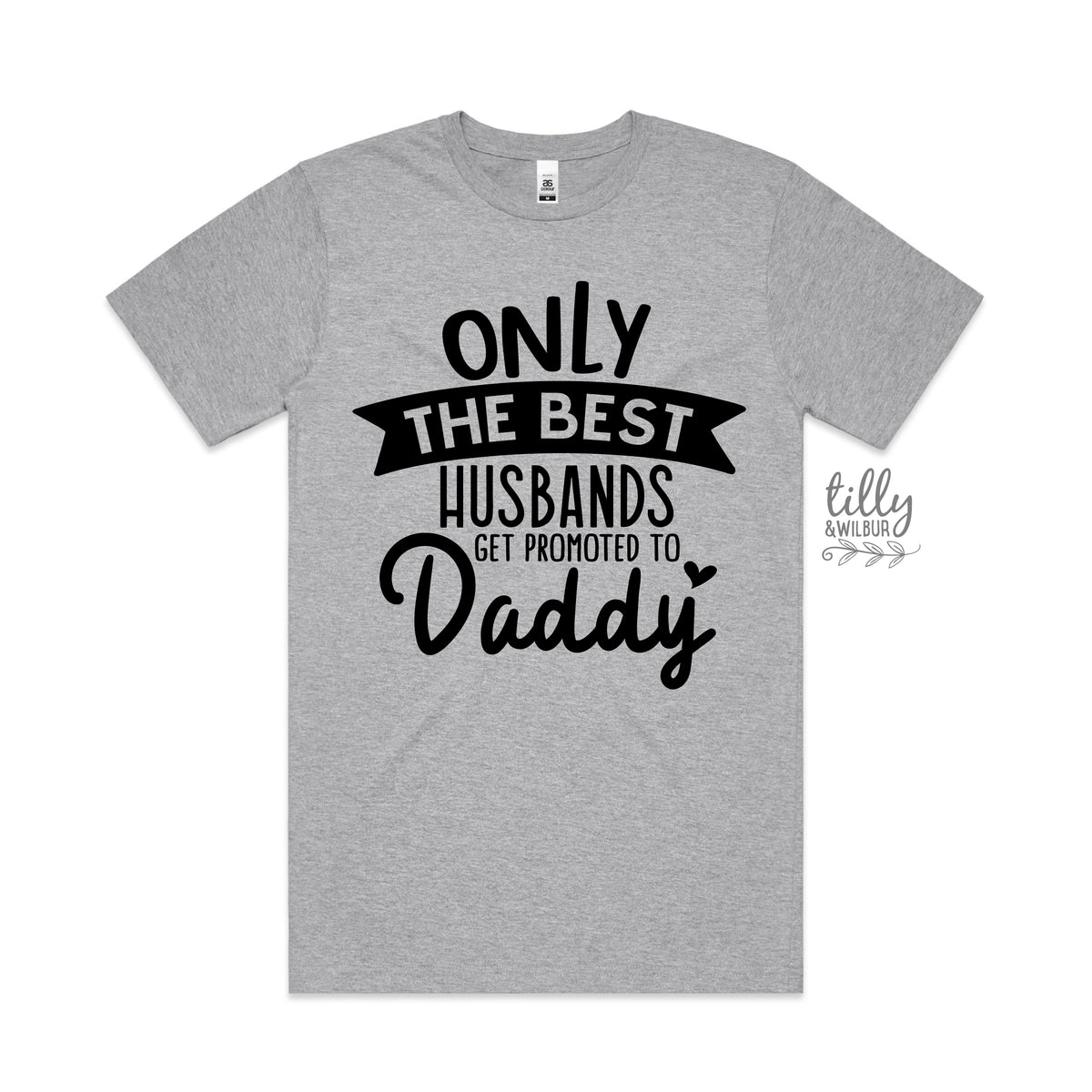 Only The Best Husbands Get Promoted To Daddy MORE COLOURS &amp; STYLES