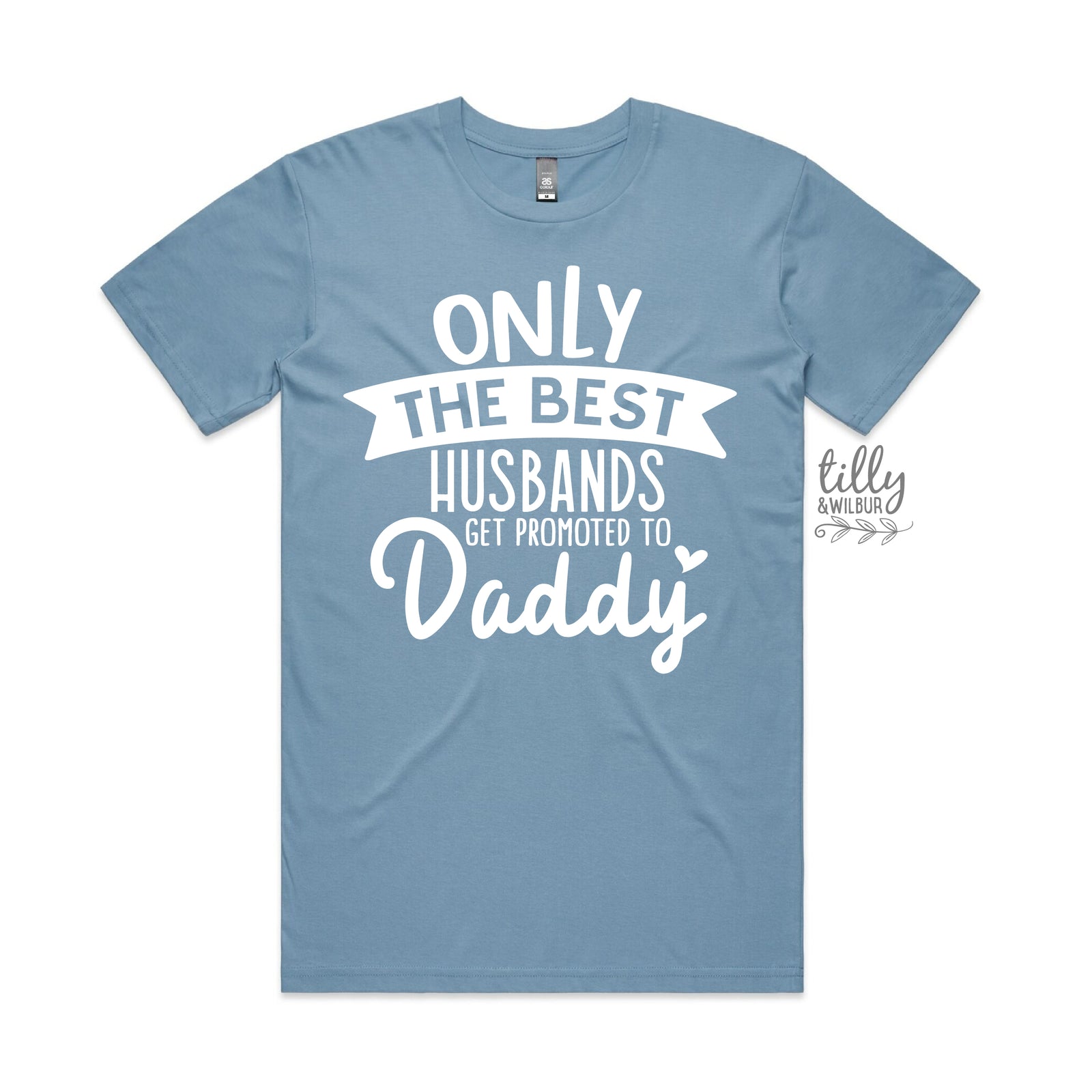 Only The Best Husbands Get Promoted To Daddy MORE COLOURS & STYLES