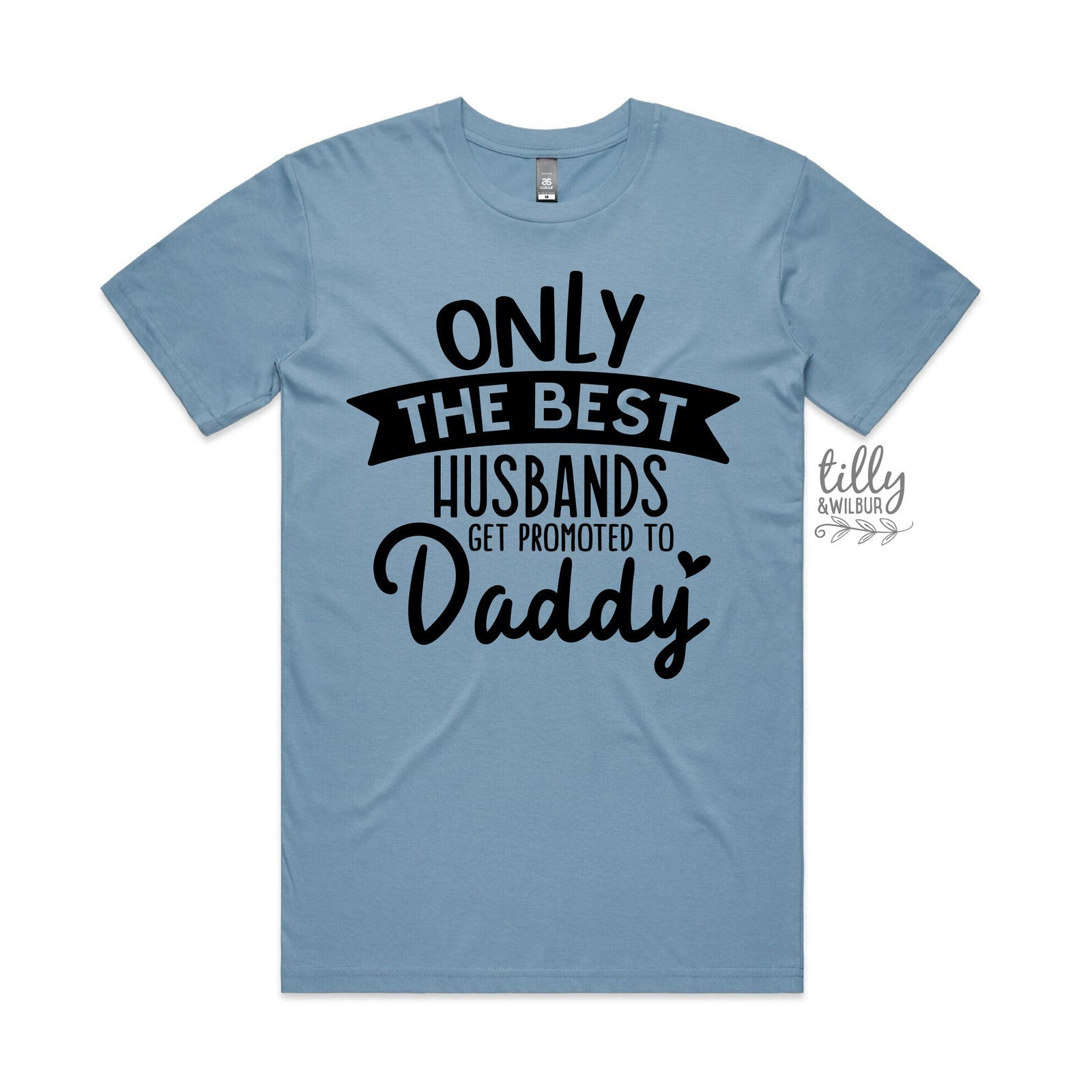 Only The Best Husbands Get Promoted To Daddy MORE COLOURS & STYLES