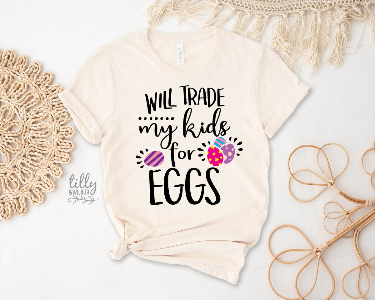 Will Trade My Kids For Eggs (MORE COLOURS &amp; STYLES)