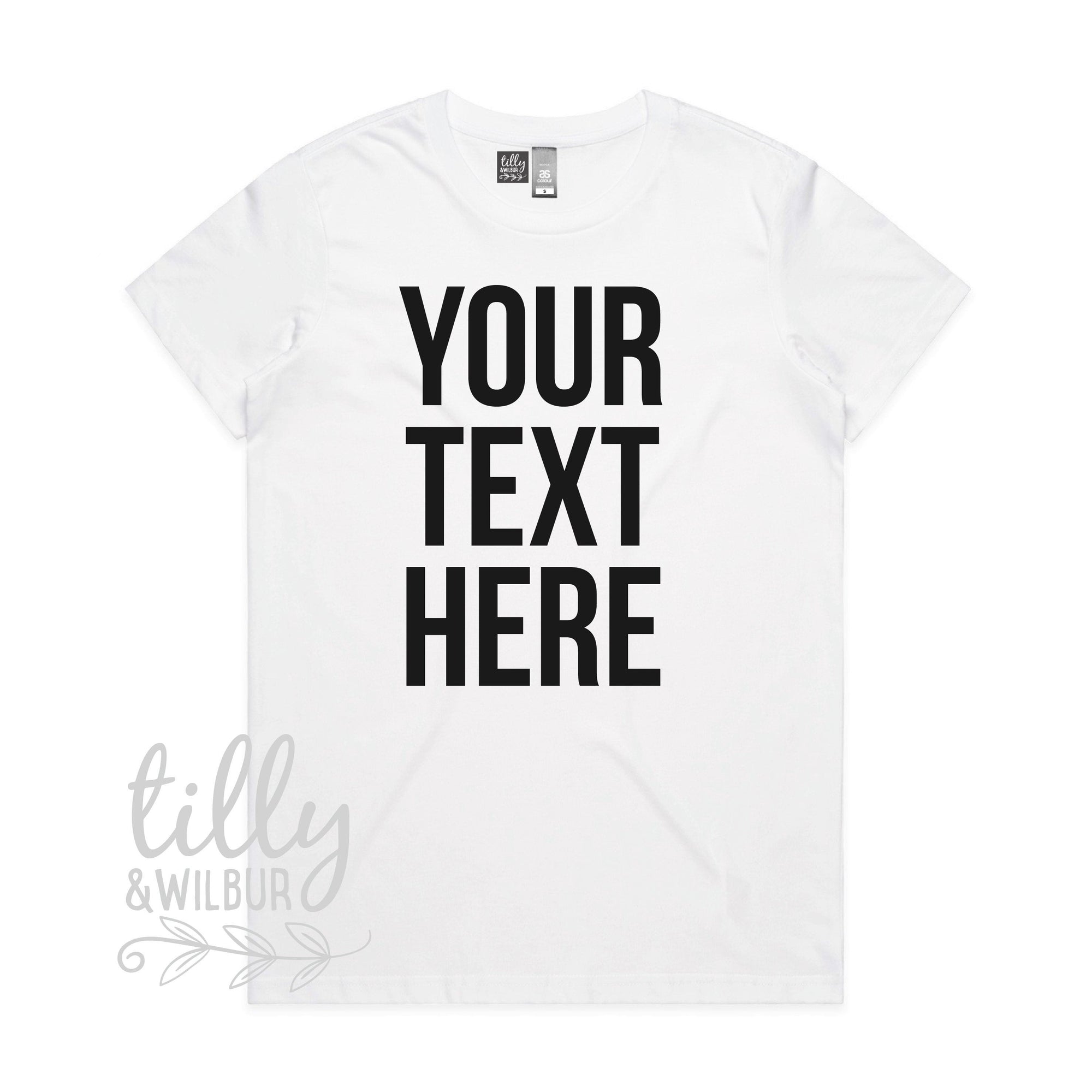 Your Text Here Women&#39;s T-Shirt, Design Your Own T-Shirt, Custom Text Here T-Shirt, Custom Women&#39;s T-Shirt, Custom T-Shirt, Personalised Tee