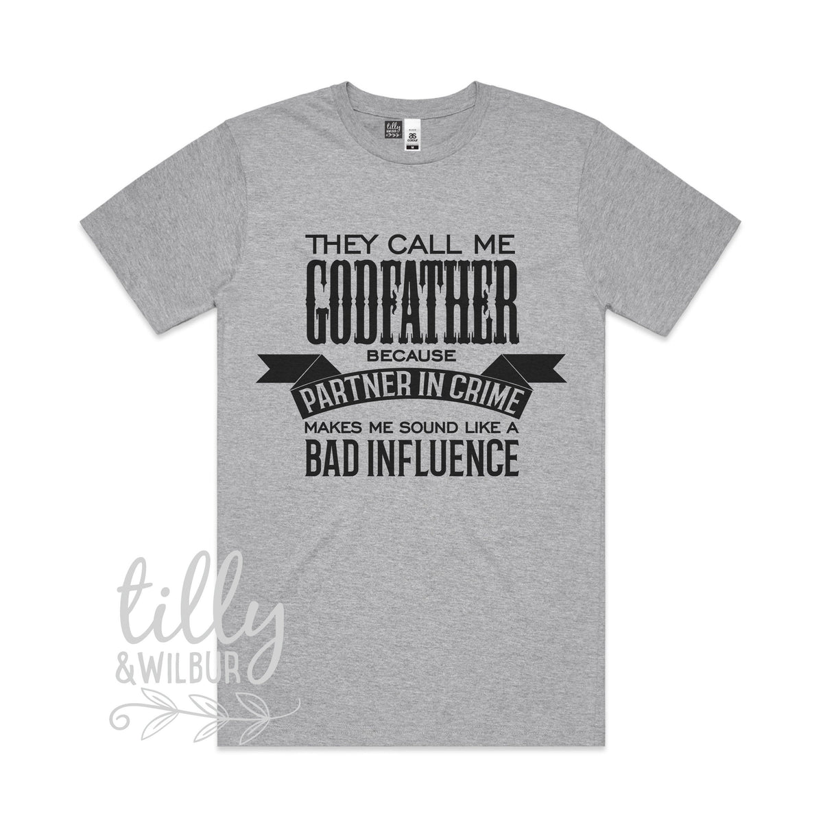 They Call Me Godfather Because Partner In Crime Makes Me Sound Like A Bad Influence, Godparent Invitation, I Am The Godfather, Godfather Tee