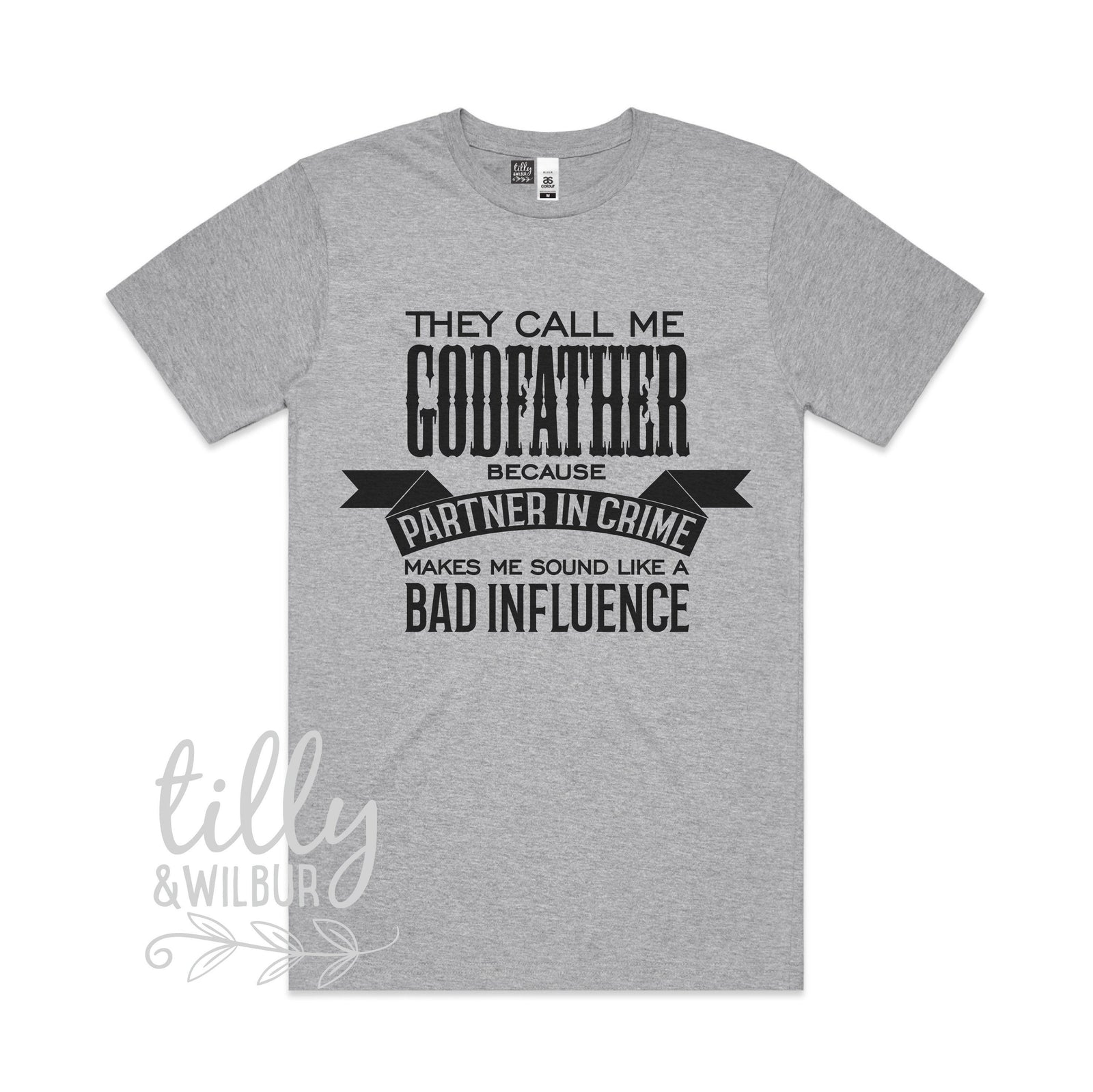 They Call Me Godfather Because Partner In Crime Makes Me Sound Like A Bad Influence, Godparent Invitation, I Am The Godfather, Godfather Tee