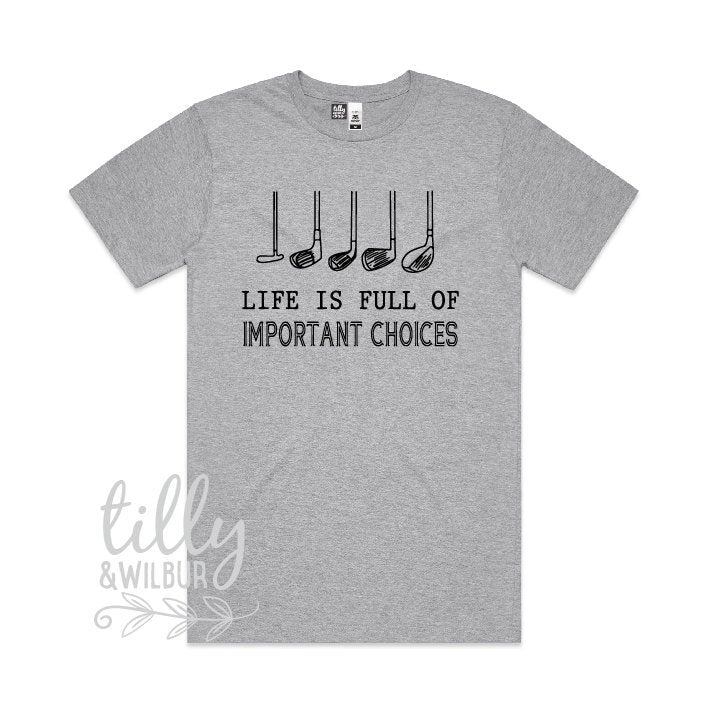 Life Is Full Of Important Choices T-Shirt, Golf Club T-Shirt, Dad T-Shirt, Golf Player T-Shirt, Birthday Gift For Men, Golfing T-Shit, Golf