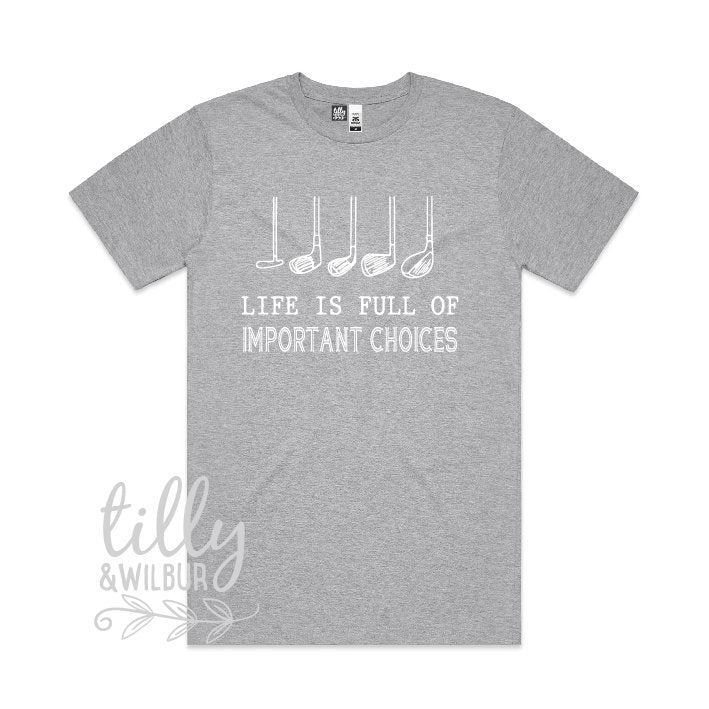 Life Is Full Of Important Choices T-Shirt, Golf Club T-Shirt, Dad T-Shirt, Golf Player T-Shirt, Birthday Gift For Men, Golfing T-Shit, Golf