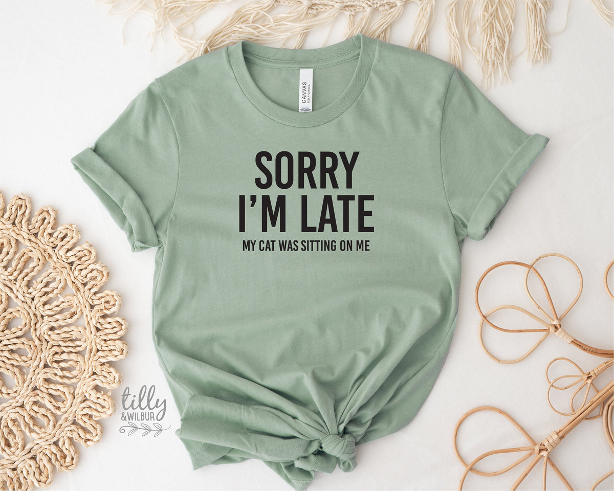 Cat T-Shirt, Sorry I&#39;m Late The Cat Was Sitting On Me T-Shirt, Funny Cat T-Shirt, Kitty Tee, Kitten T-Shirt, I Love Cats T-Shirt, Cat Lover
