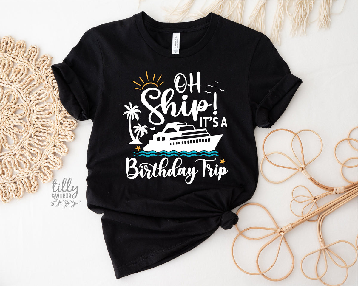 Oh Ship It&#39;s A Birthday Trip T-Shirt, Matching Cruise T-Shirts, Cruise Trip T-Shirt, Babies, Kids &amp; Adult Sizing, Cruise Shirts, Vacation