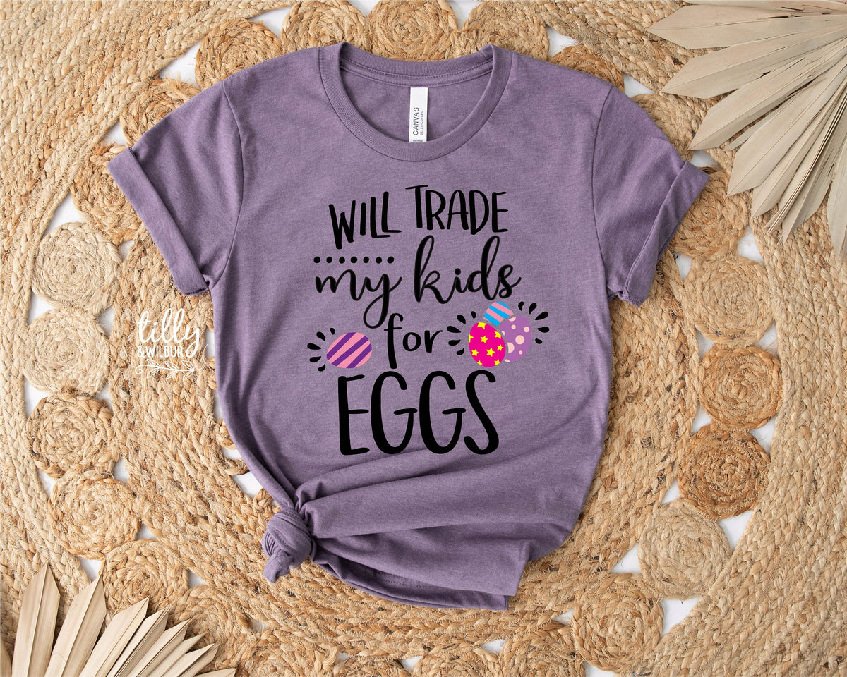 Funny Easter T-Shirt, Will Trade My Kids For Eggs T-Shirt, Easter T-Shirt, Funny Mum T-Shirt, Funny Easter Gift, Chocolate Lover T-Shirt