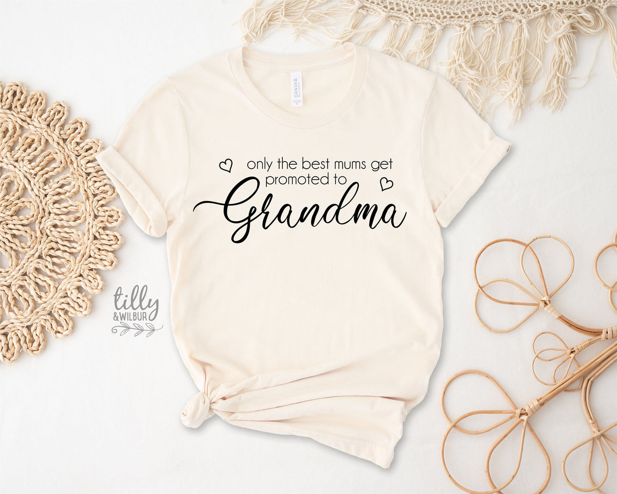 Only The Best Mums Get Promoted To Grandma T-Shirt, Grandmother T-Shirt, Grandchild Gift, Gran Gift, Grandparents T-Shirt, Promoted To Gran