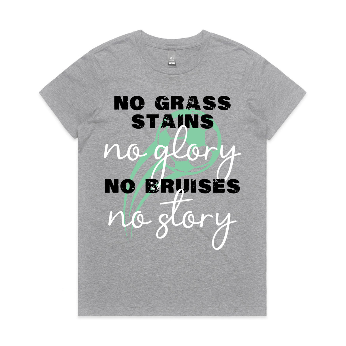 No Grass Stains No Glory No Bruises No Story Women's T-Shirt