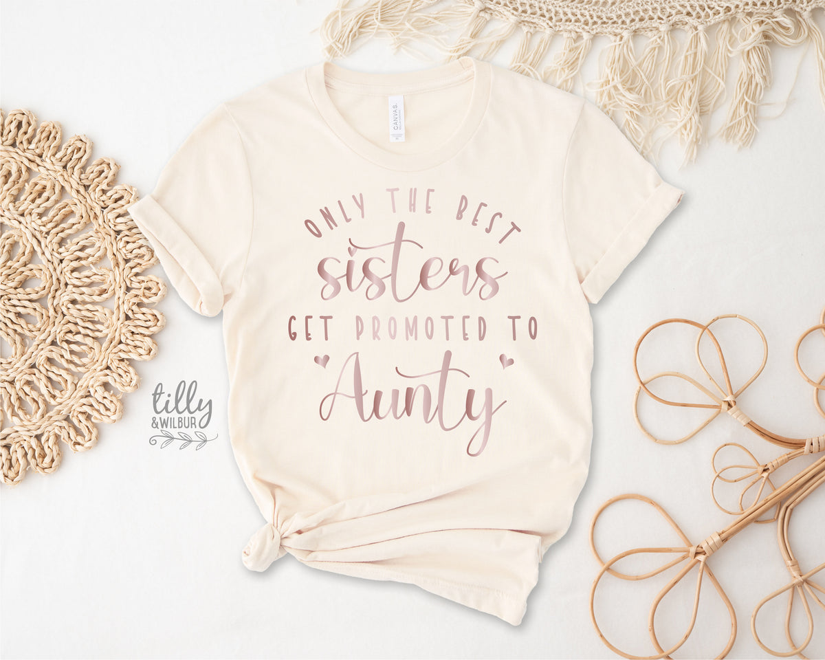 Only The Best Sisters Get Promoted To Aunty T-Shirt