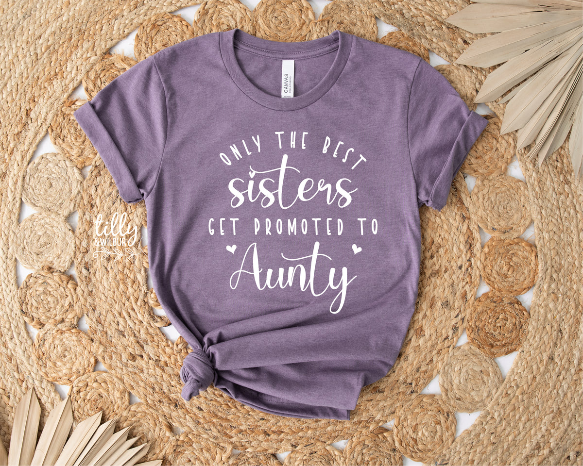 Only The Best Sisters Get Promoted To Aunty T-Shirt
